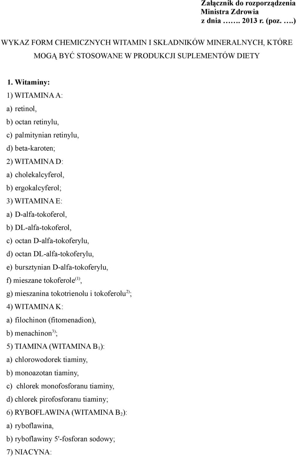 DL-alfa-tokoferol, c) octan D-alfa-tokoferylu, d) octan DL-alfa-tokoferylu, e) bursztynian D-alfa-tokoferylu, f) mieszane tokoferole (1), g) mieszanina tokotrienolu i tokoferolu 2) ; 4) WITAMINA K: