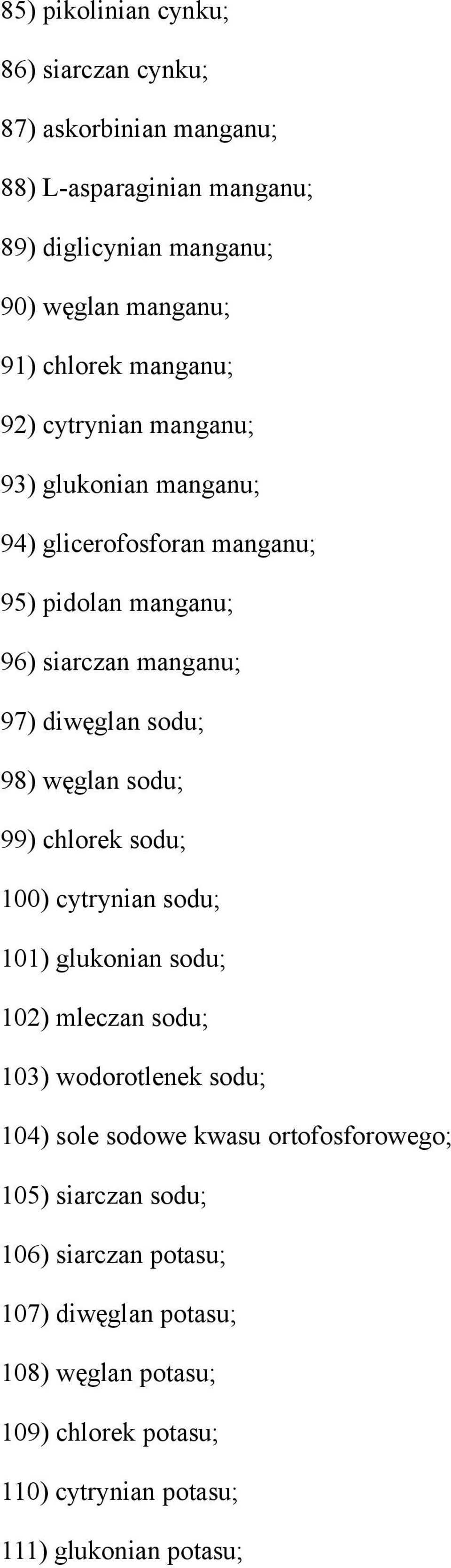 węglan sodu; 99) chlorek sodu; 100) cytrynian sodu; 101) glukonian sodu; 102) mleczan sodu; 103) wodorotlenek sodu; 104) sole sodowe kwasu