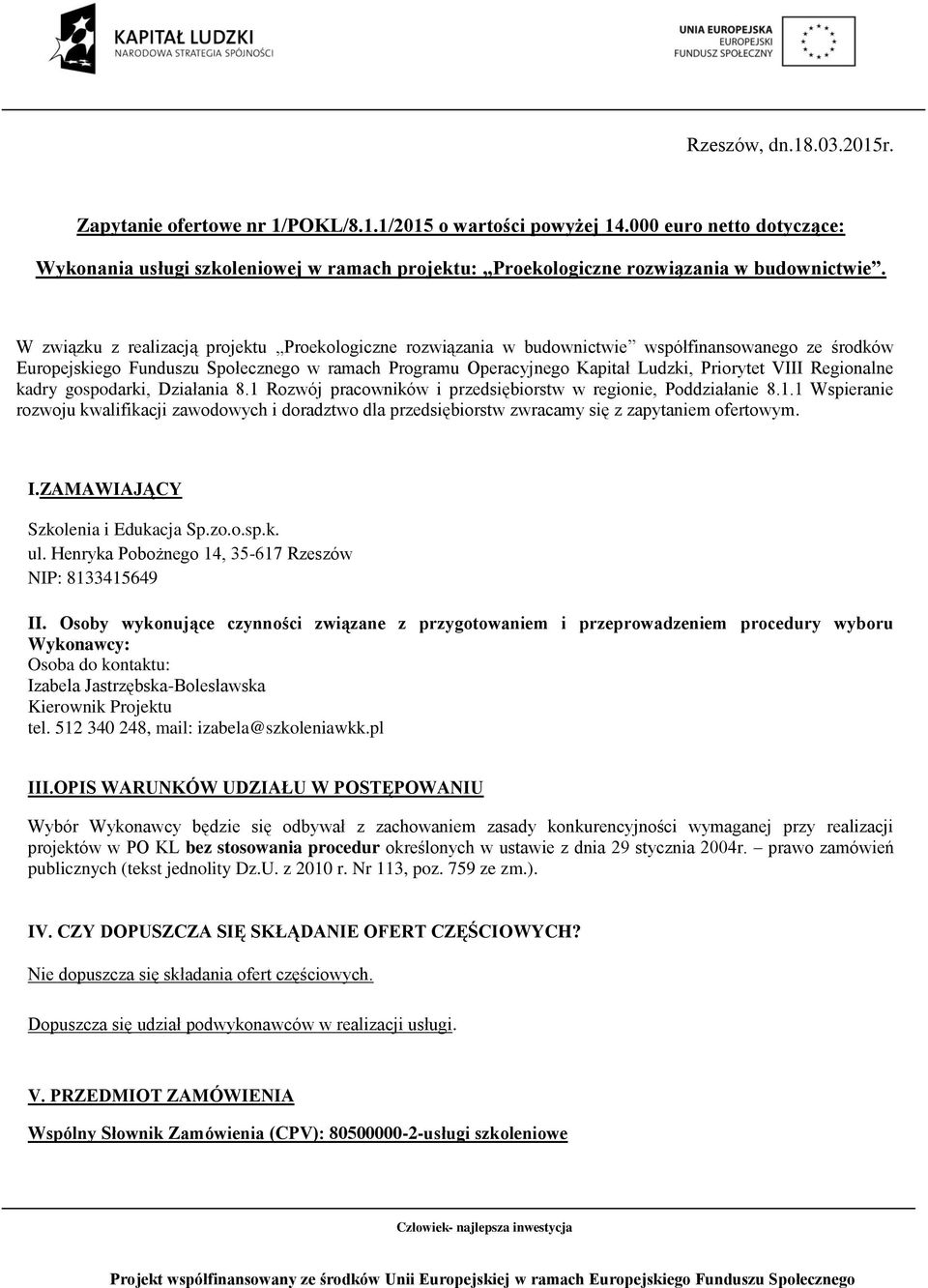 W związku z realizacją projektu Proekologiczne rozwiązania w budownictwie współfinansowanego ze środków Europejskiego Funduszu Społecznego w ramach Programu Operacyjnego Kapitał Ludzki, Priorytet