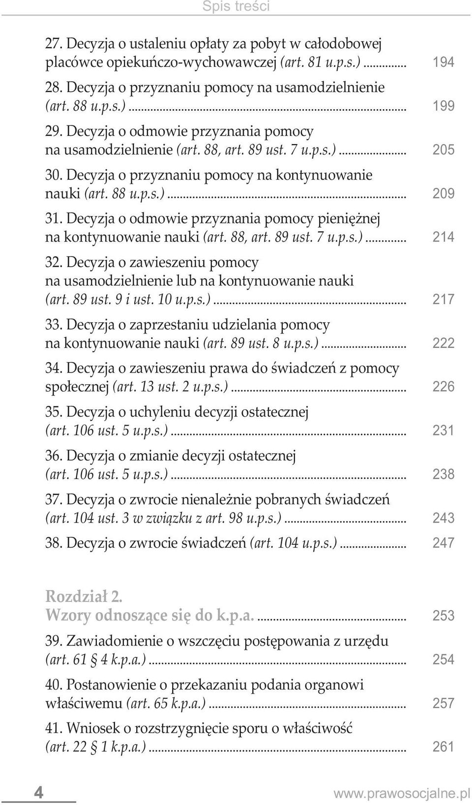 Decyzja o odmowie przyznania pomocy pieniężnej na kontynuowanie nauki (art. 88, art. 89 ust. 7 u.p.s.) 214 32. Decyzja o zawieszeniu pomocy na usamodzielnienie lub na kontynuowanie nauki (art. 89 ust. 9 i ust.