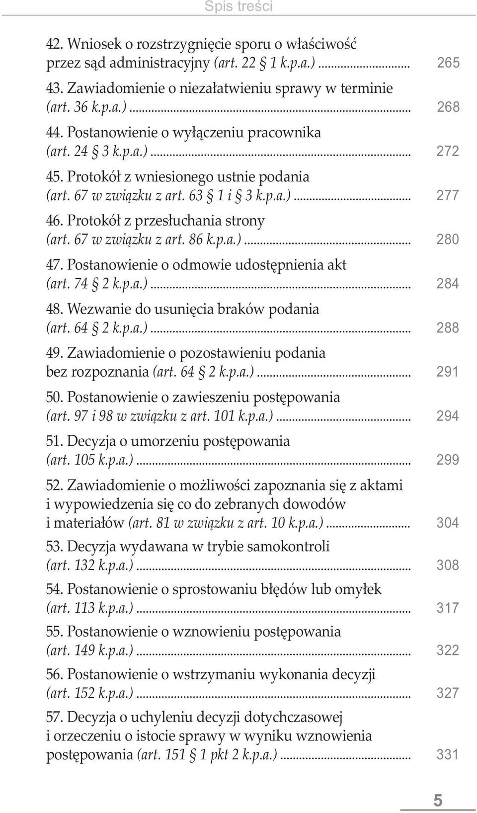 67 w związku z art. 86 k.p.a.) 280 47. Postanowienie o odmowie udostępnienia akt (art. 74 2 k.p.a.) 284 48. Wezwanie do usunięcia braków podania (art. 64 2 k.p.a.) 288 49.