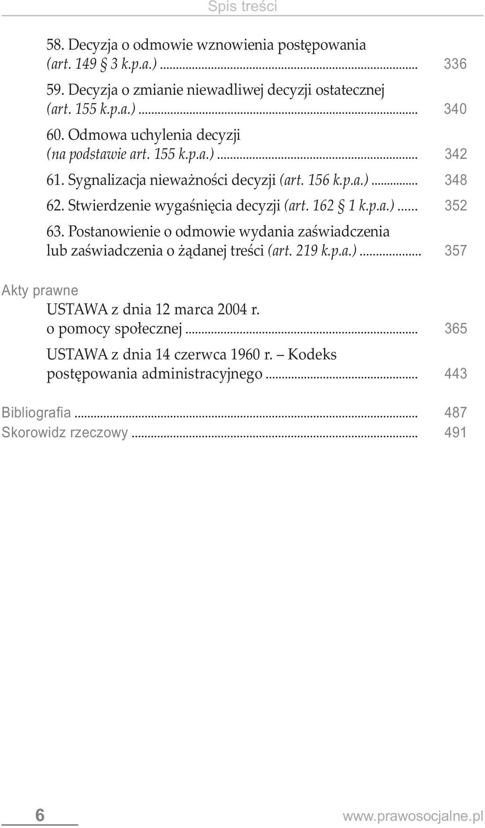 162 1 k.p.a.) 352 63. Postanowienie o odmowie wydania zaświadczenia lub zaświadczenia o żądanej treści (art. 219 k.p.a.) 357 Akty prawne USTAWA z dnia 12 marca 2004 r.