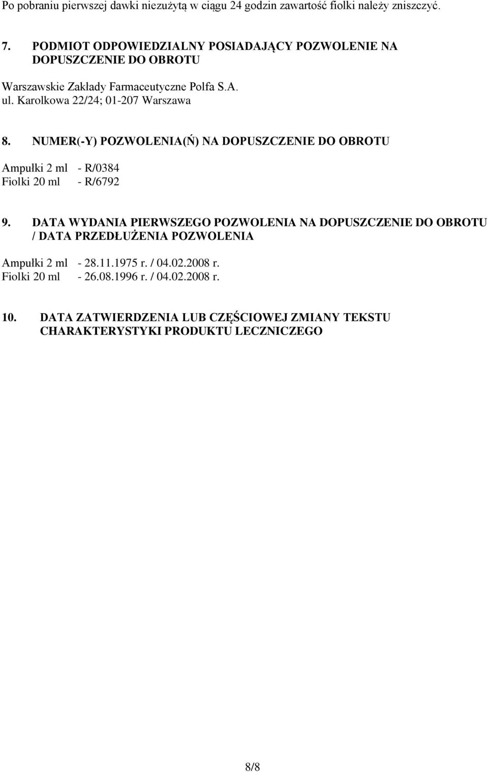 Karolkowa 22/24; 01-207 Warszawa 8. NUMER(-Y) POZWOLENIA(Ń) NA DOPUSZCZENIE DO OBROTU Ampułki 2 ml - R/0384 Fiolki 20 ml - R/6792 9.