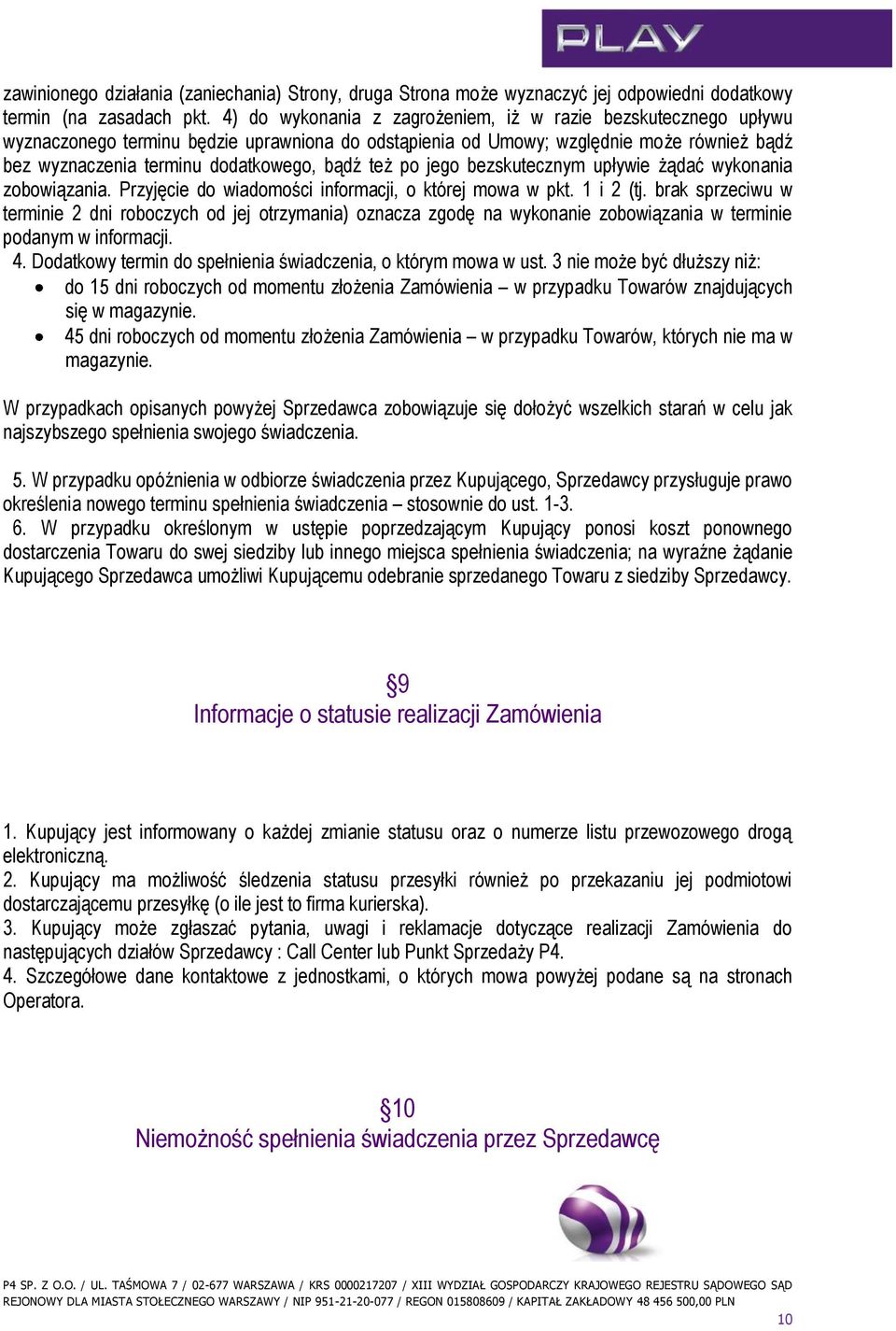 też po jego bezskutecznym upływie żądać wykonania zobowiązania. Przyjęcie do wiadomości informacji, o której mowa w pkt. 1 i 2 (tj.