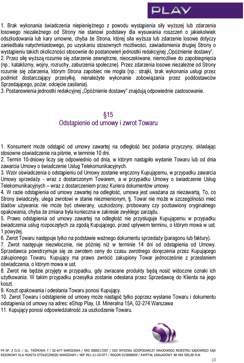 okoliczności stosownie do postanowień jednostki redakcyjnej Opóźnienie dostawy. 2. Przez siłę wyższą rozumie się zdarzenie zewnętrzne, nieoczekiwane, niemożliwe do zapobiegnięcia (np.