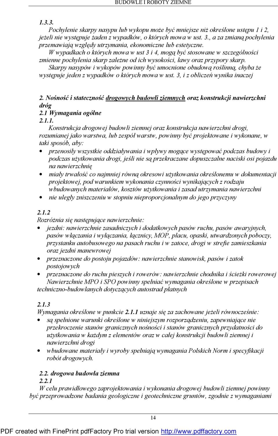 W wypadkach o których mowa w ust 3 i 4, mogą być stosowane w szczególności zmienne pochylenia skarp zależne od ich wysokości, ławy oraz przypory skarp.