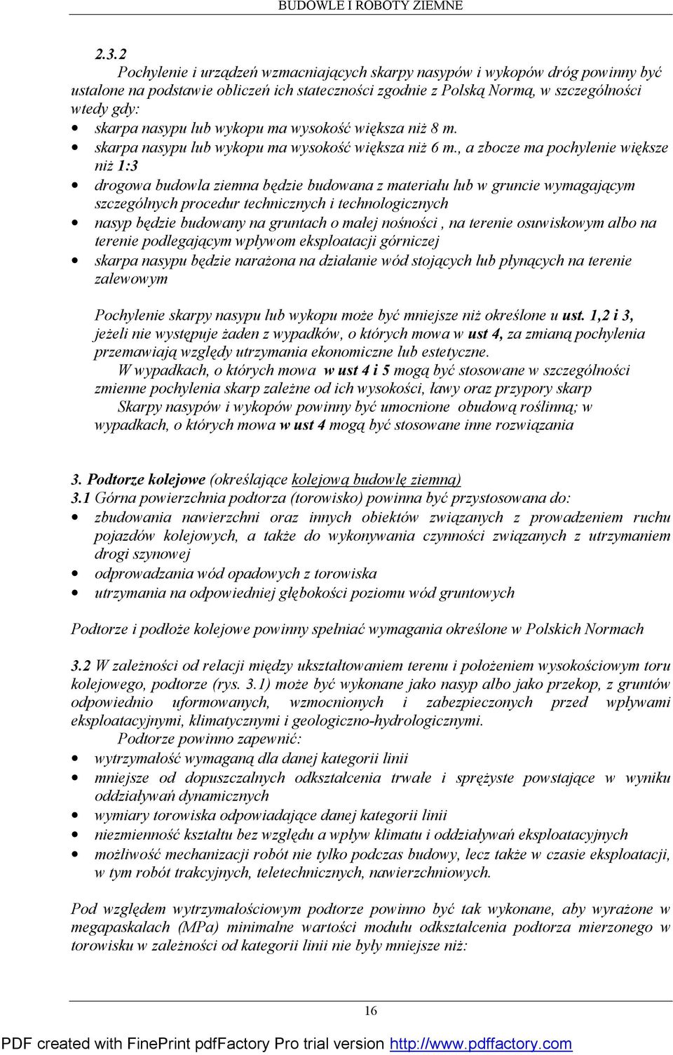 , a zbocze ma pochylenie większe niż 1:3 drogowa budowla ziemna będzie budowana z materiału lub w gruncie wymagającym szczególnych procedur technicznych i technologicznych nasyp będzie budowany na