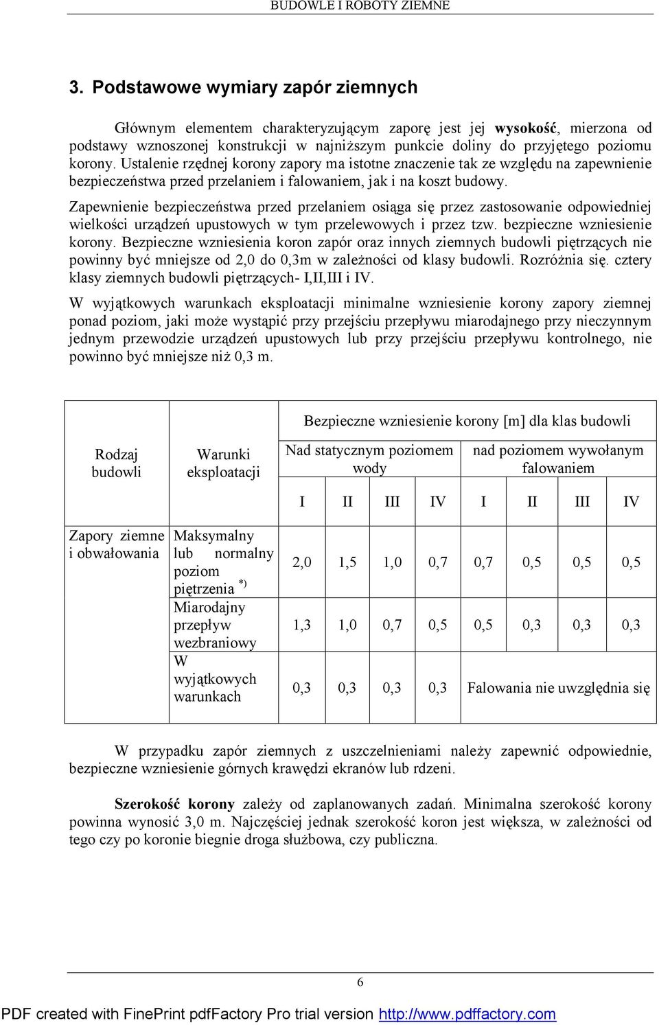 Zapewnienie bezpieczeństwa przed przelaniem osiąga się przez zastosowanie odpowiedniej wielkości urządzeń upustowych w tym przelewowych i przez tzw. bezpieczne wzniesienie korony.