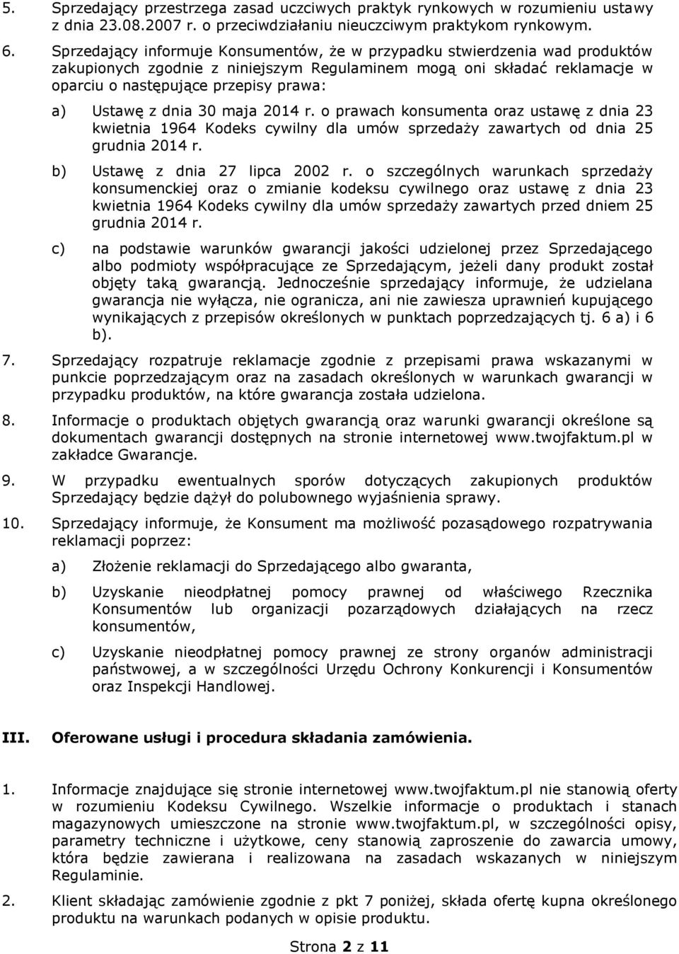 z dnia 30 maja 2014 r. o prawach konsumenta oraz ustawę z dnia 23 kwietnia 1964 Kodeks cywilny dla umów sprzedaży zawartych od dnia 25 grudnia 2014 r. b) Ustawę z dnia 27 lipca 2002 r.