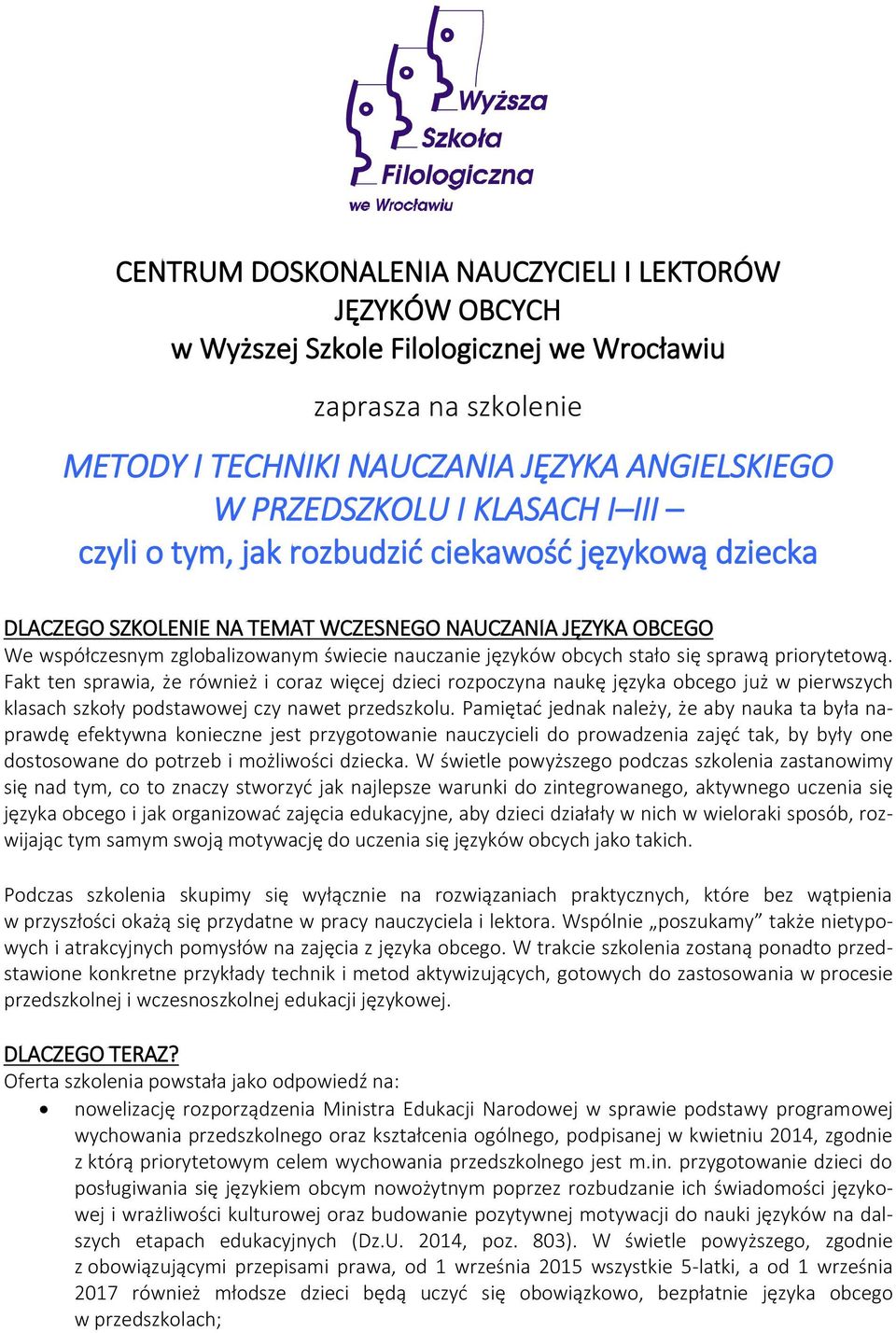 sprawą priorytetową. Fakt ten sprawia, że również i coraz więcej dzieci rozpoczyna naukę języka obcego już w pierwszych klasach szkoły podstawowej czy nawet przedszkolu.