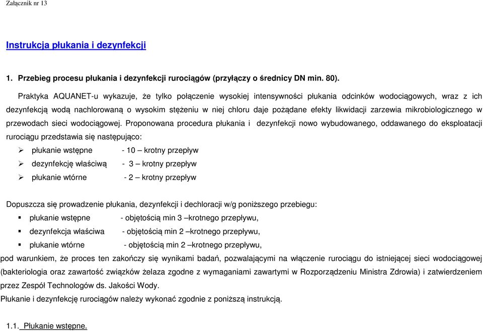 likwidacji zarzewia mikrobiologicznego w przewodach sieci wodociągowej.