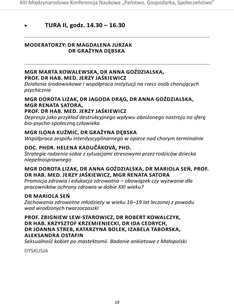 Jerzy Jaśkiewicz Depresja jako przykład destrukcyjnego wpływu obniżonego nastroju na sferę bio-psycho-społeczną człowieka mgr Ilona Kuźmic, dr Grażyna DębskA Współpraca zespołu interdyscyplinarnego w