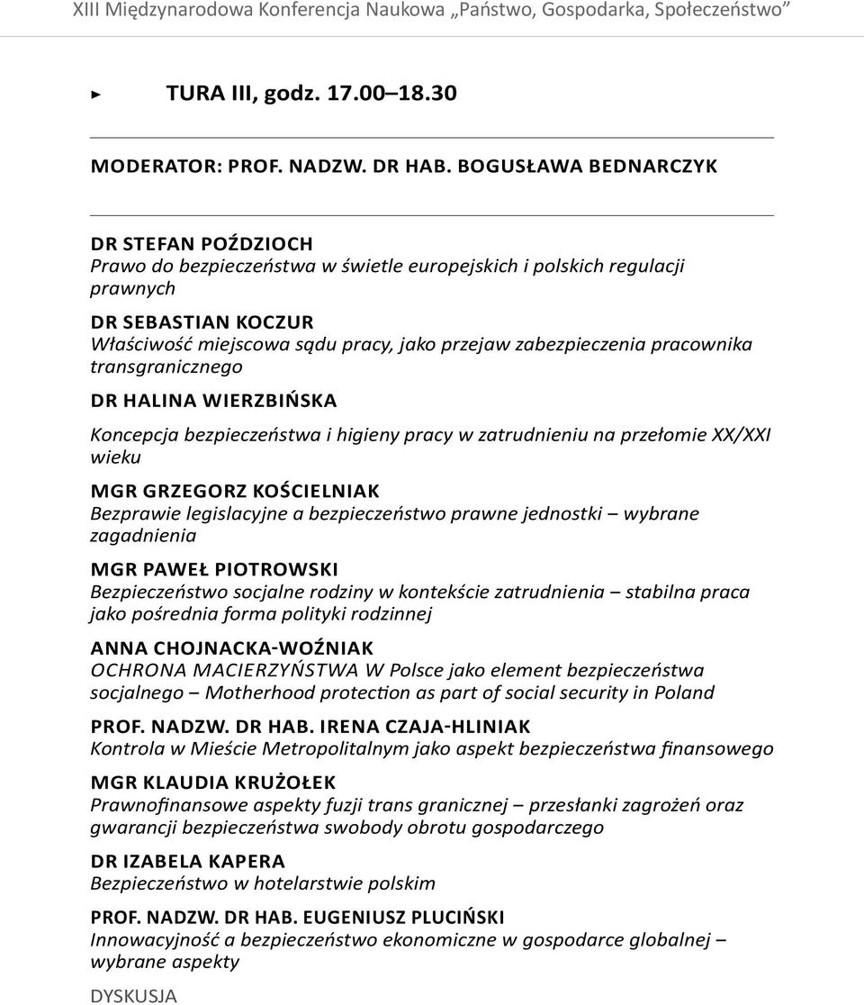 pracownika transgranicznego dr Halina Wierzbińska Koncepcja bezpieczeństwa i higieny pracy w zatrudnieniu na przełomie XX/XXI wieku mgr Grzegorz Kościelniak Bezprawie legislacyjne a bezpieczeństwo