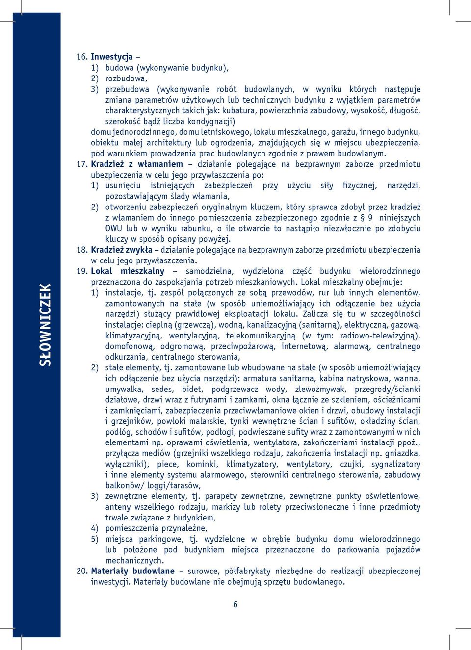 parametrów charakterystycznych takich jak: kubatura, powierzchnia zabudowy, wysokość, długość, szerokość bądź liczba kondygnacji) domu jednorodzinnego, domu letniskowego, lokalu mieszkalnego, garażu,