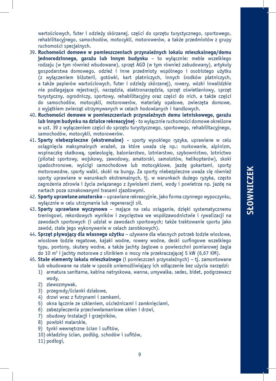 tym również zabudowany), artykuły gospodarstwa domowego, odzież i inne przedmioty wspólnego i osobistego użytku (z wyłączeniem biżuterii, gotówki, kart płatniczych, innych środków płatniczych, a