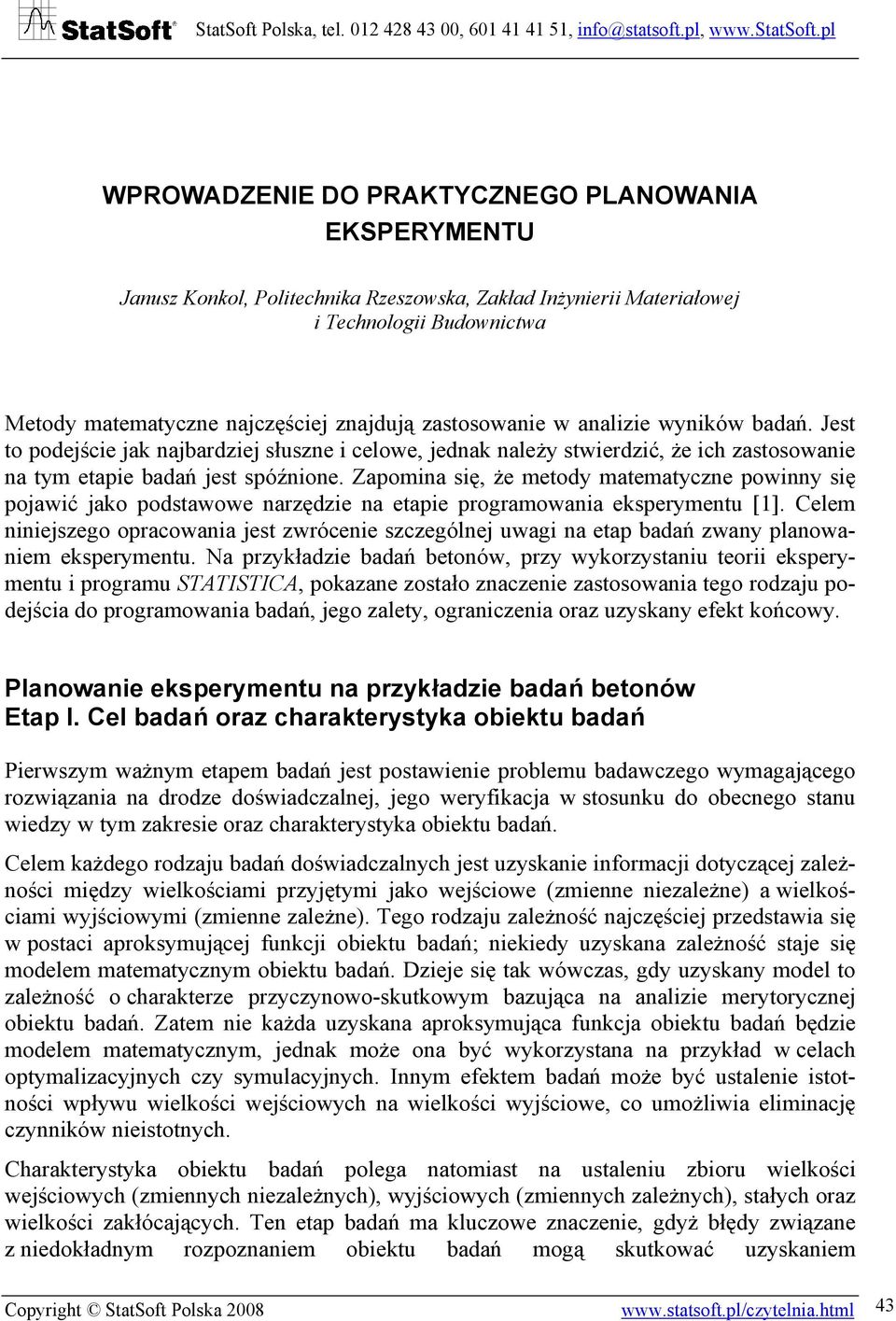 Zapomina się, że metody matematyczne powinny się pojawić jako podstawowe narzędzie na etapie programowania eksperymentu [1].