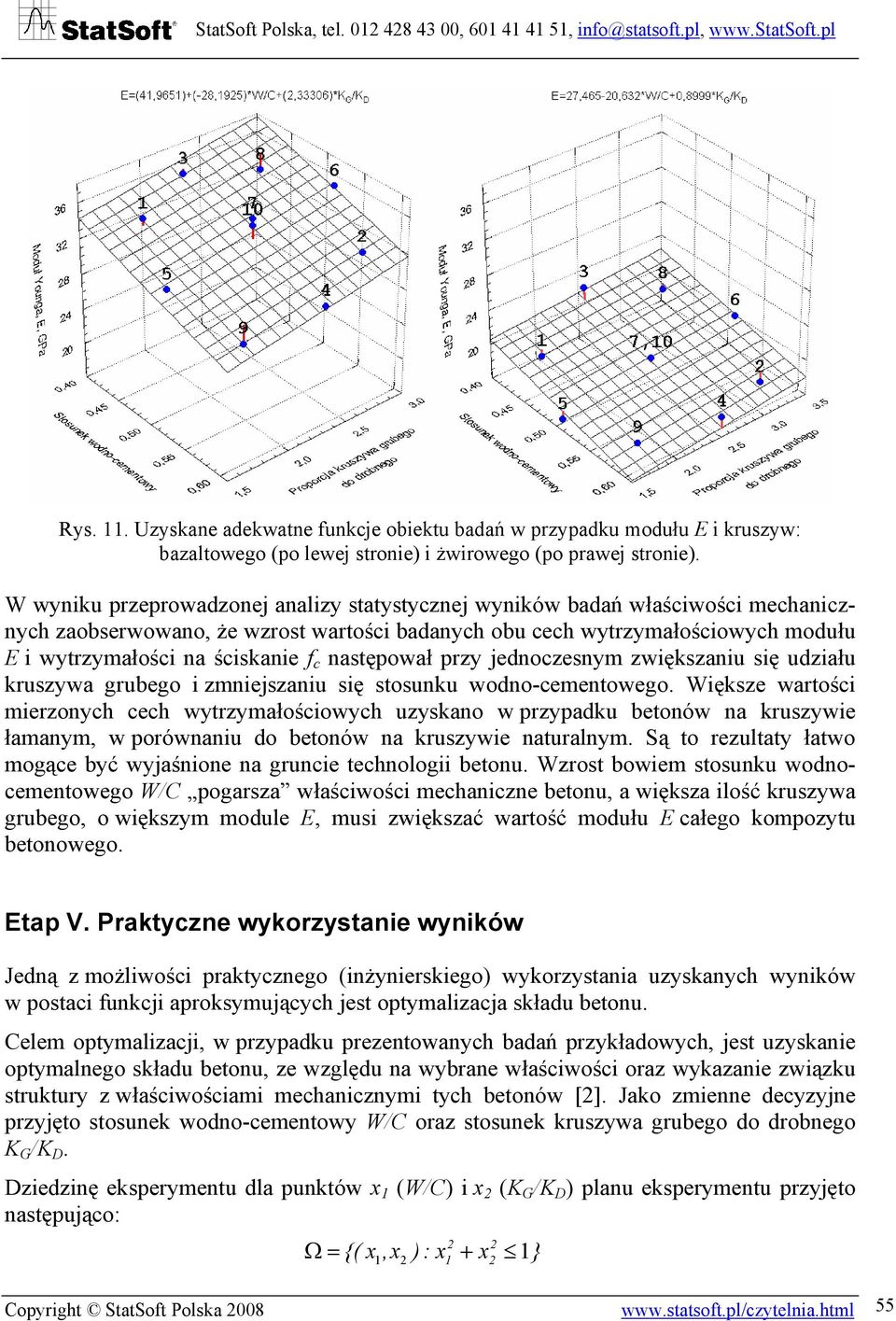 następował przy jednoczesnym zwiększaniu się udziału kruszywa grubego i zmniejszaniu się stosunku wodno-cementowego.