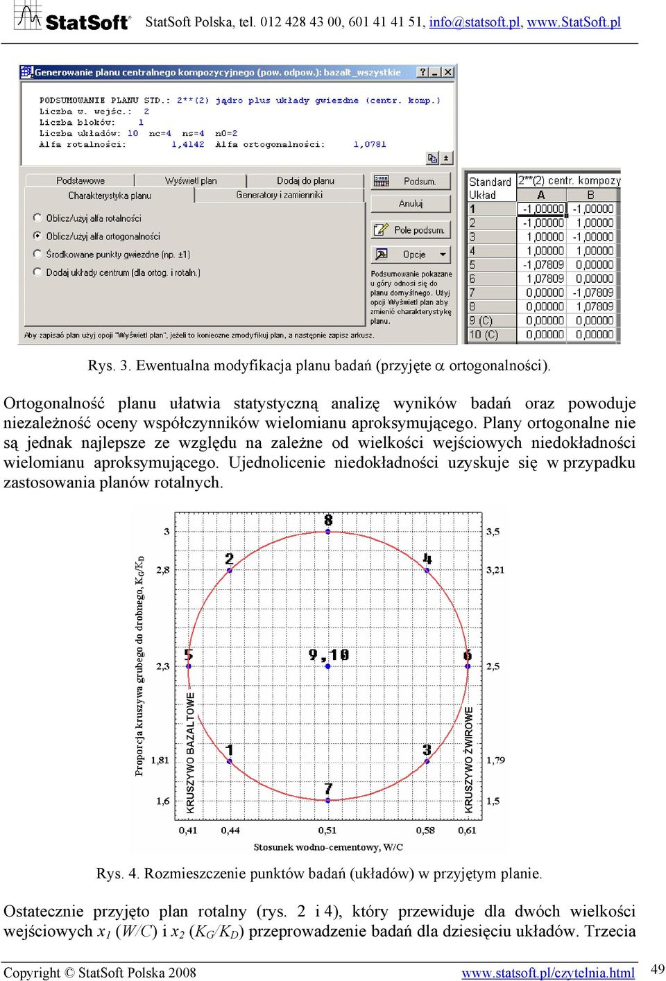 Plany ortogonalne nie są jednak najlepsze ze względu na zależne od wielkości wejściowych niedokładności wielomianu aproksymującego.