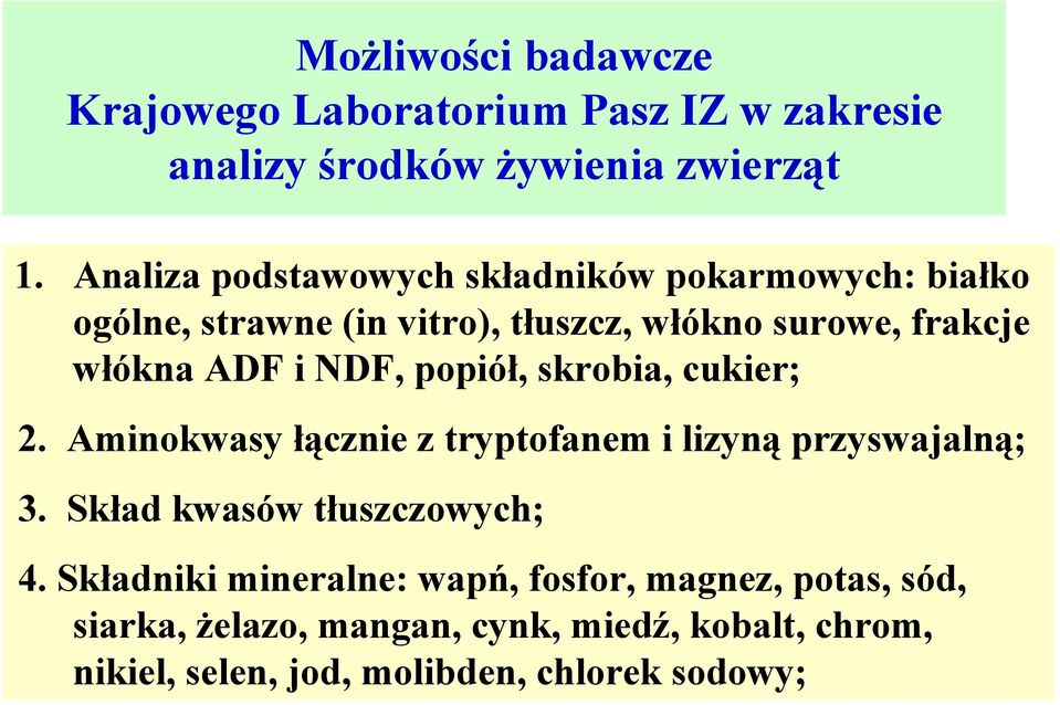 NDF, popiół, skrobia, cukier; 2. Aminokwasy łącznie z tryptofanem i lizyną przyswajalną; 3. Skład kwasów tłuszczowych; 4.