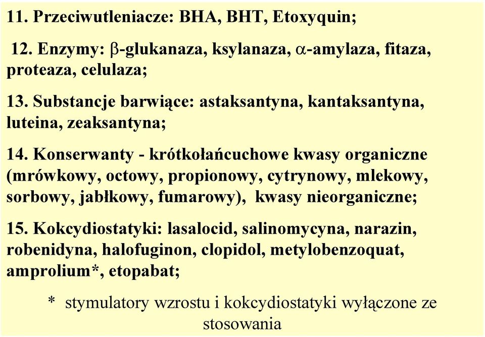 Konserwanty - krótkołańcuchowe kwasy organiczne (mrówkowy, octowy, propionowy, cytrynowy, mlekowy, sorbowy, jabłkowy, fumarowy), kwasy