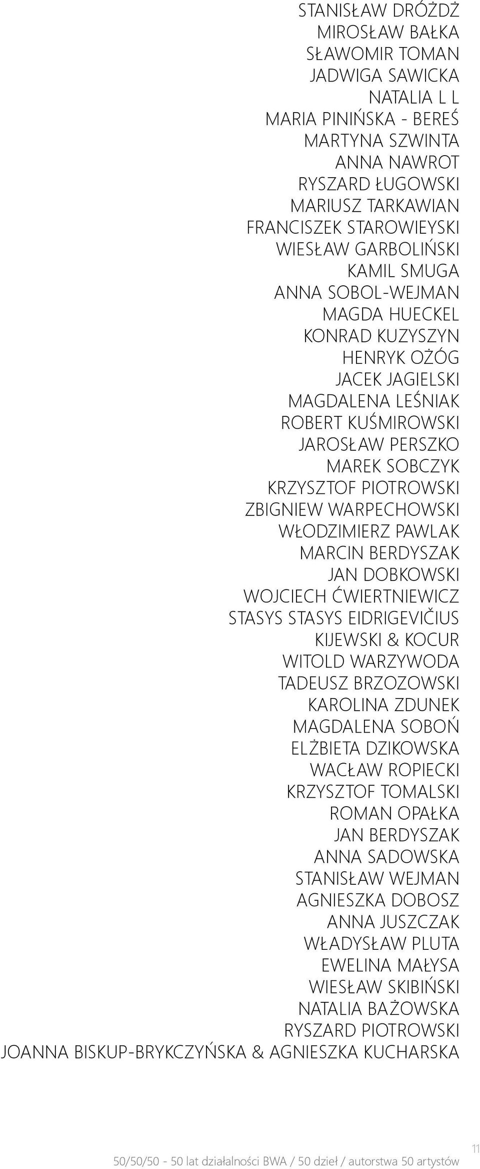 WARPECHOWSKI WŁODZIMIERZ PAWLAK MARCIN BERDYSZAK JAN DOBKOWSKI WOJCIECH ĆWIERTNIEWICZ STASYS STASYS EIDRIGEVIČIUS KIJEWSKI & KOCUR WITOLD WARZYWODA TADEUSZ BRZOZOWSKI KAROLINA ZDUNEK MAGDALENA SOBOŃ