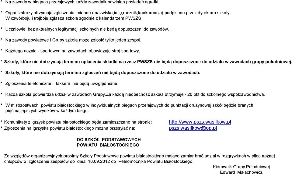 * Na zawody powiatowe i Grupy szkoła może zgłosić tylko jeden zespół. * Każdego ucznia - sportowca na zawodach obowiązuje strój sportowy.