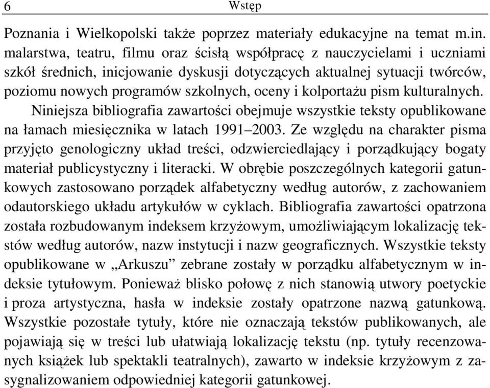 kolportaŝu pism kulturalnych. Niniejsza bibliografia zawartości obejmuje wszystkie teksty opublikowane na łamach miesięcznika w latach 1991 2003.