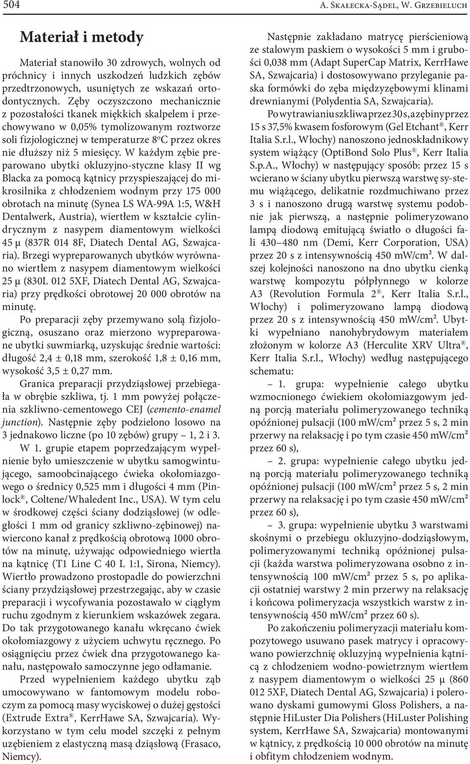 W każdym zębie preparowano ubytki okluzyjno-styczne klasy II wg Blacka za pomocą kątnicy przyspieszającej do mikrosilnika z chłodzeniem wodnym przy 175 000 obrotach na minutę (Synea LS WA-99A 1:5,