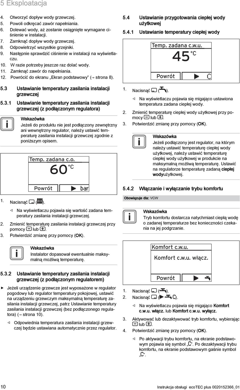 Powrócić do ekranu Ekran podstawowy ( strona 8). 5.4 Ustawianie przygotowania ciepłej wody użytkowej 5.4.1 Ustawianie temperatury ciepłej wody Temp. zadana c.w.u. 45 Powrót 5.