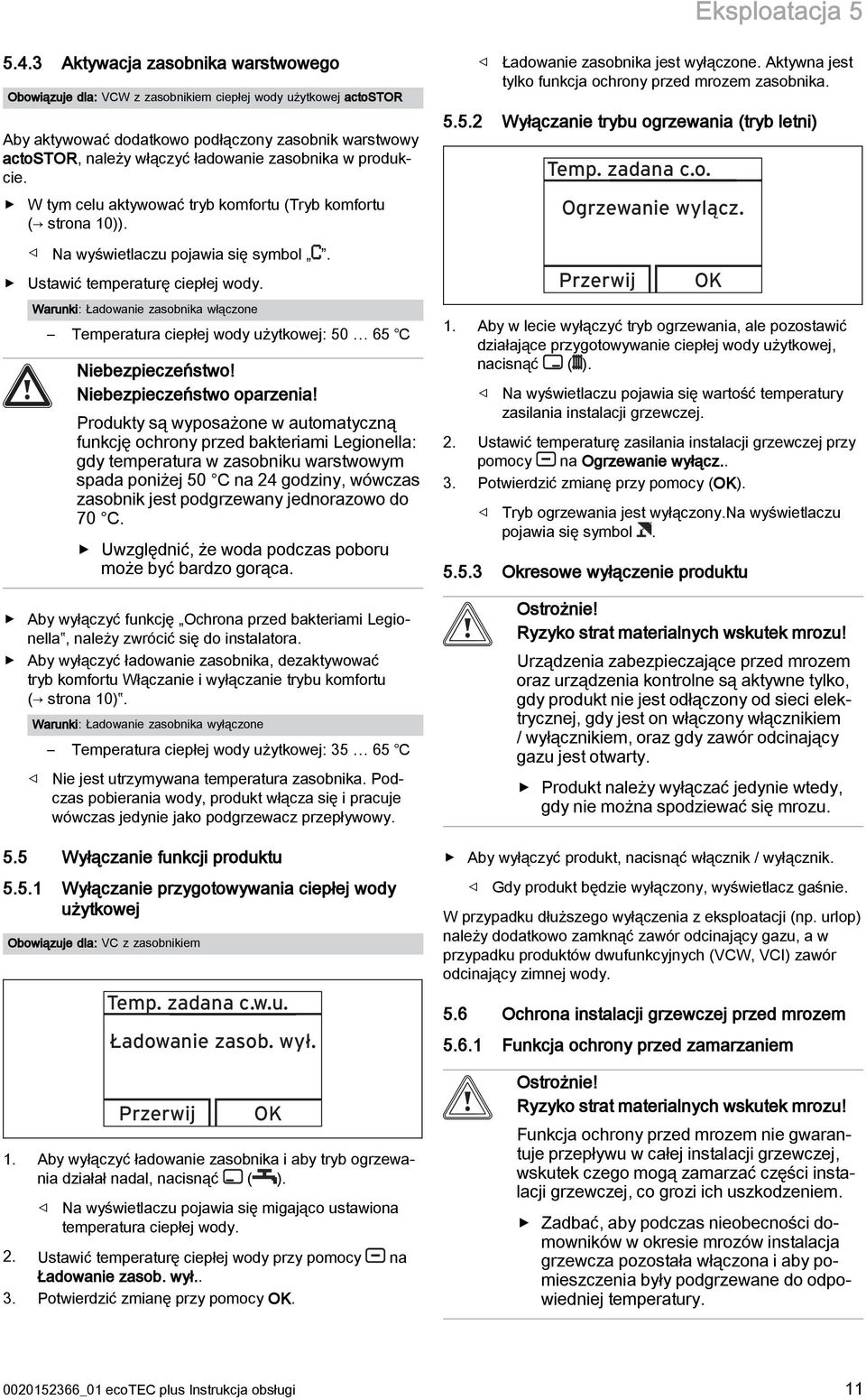 w produkcie. W tym celu aktywować tryb komfortu (Tryb komfortu ( strona 10)). Na wyświetlaczu pojawia się symbol. Ustawić temperaturę ciepłej wody.