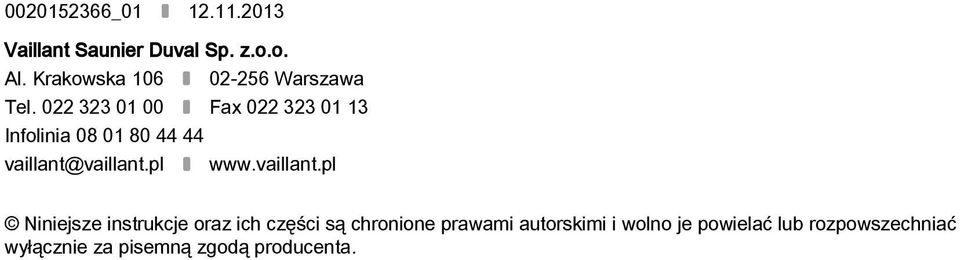022 323 01 00 Fax 022 323 01 13 Infolinia 08 01 80 44 44 vaillant@vaillant.pl www.