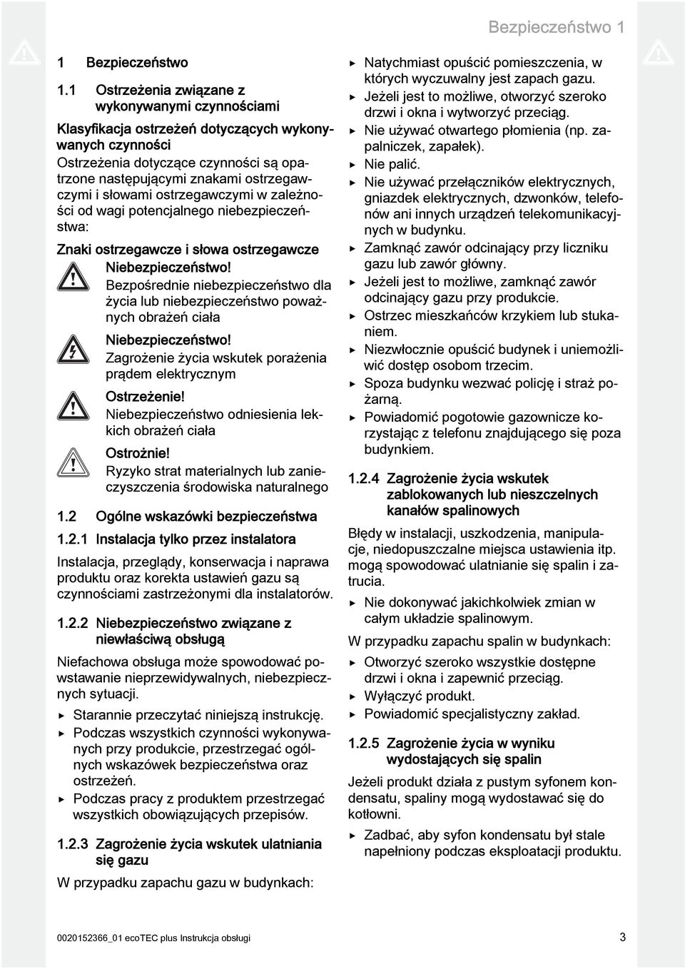 słowami ostrzegawczymi w zależności od wagi potencjalnego niebezpieczeństwa: Znaki ostrzegawcze i słowa ostrzegawcze Niebezpieczeństwo!