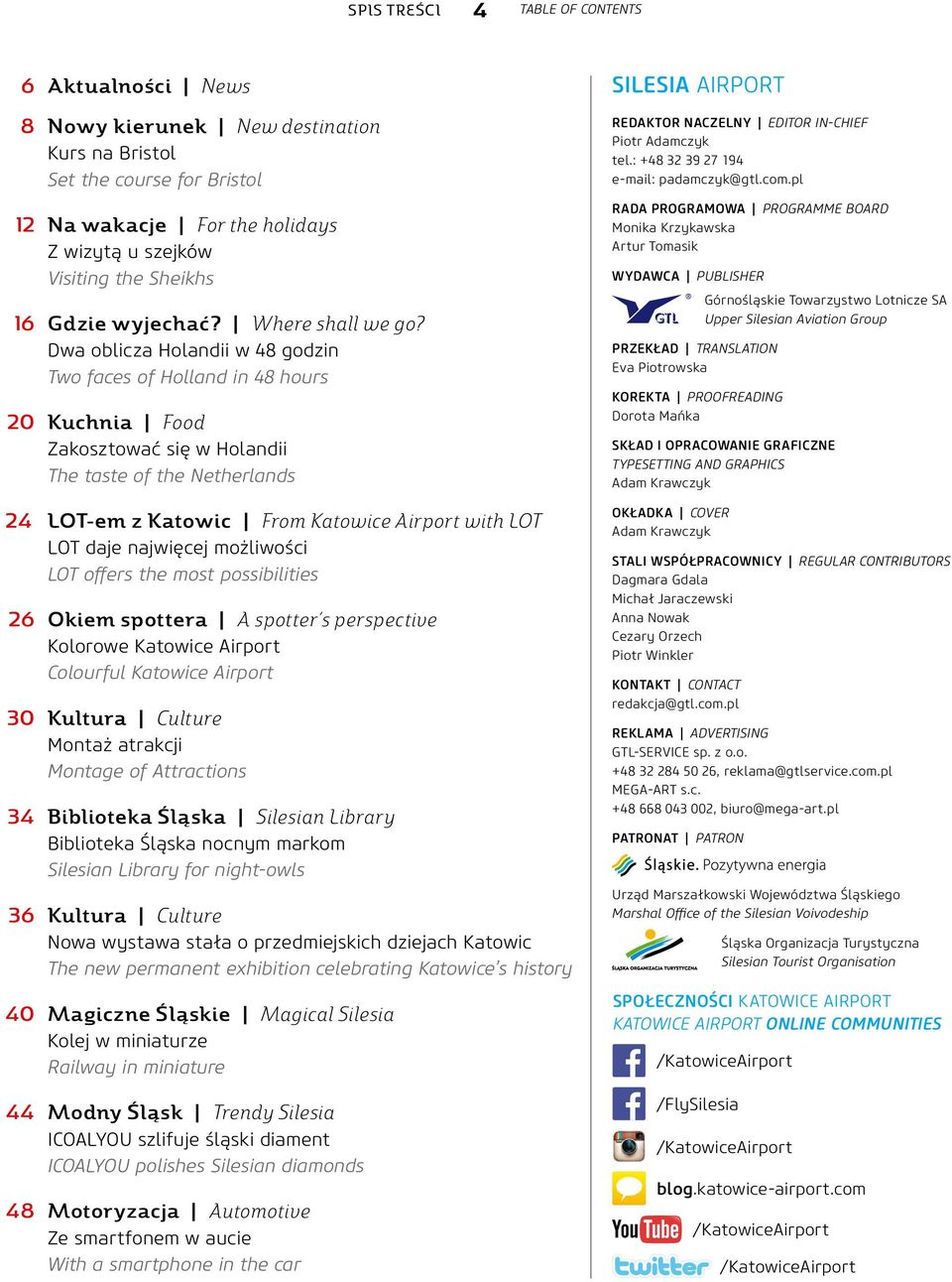 Dwa oblicza Holandii w 48 godzin Two faces of Holland in 48 hours 20 Kuchnia Food Zakosztować się w Holandii The taste of the Netherlands SILESIA AIRPORT REDAKTOR NACZELNY EDITOR IN-CHIEF Piotr