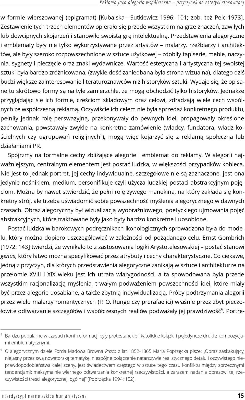 Przedstawienia alegoryczne i emblematy były nie tylko wykorzystywane przez artystów malarzy, rzeźbiarzy i architektów, ale były szeroko rozpowszechnione w sztuce użytkowej zdobiły tapiserie, meble,