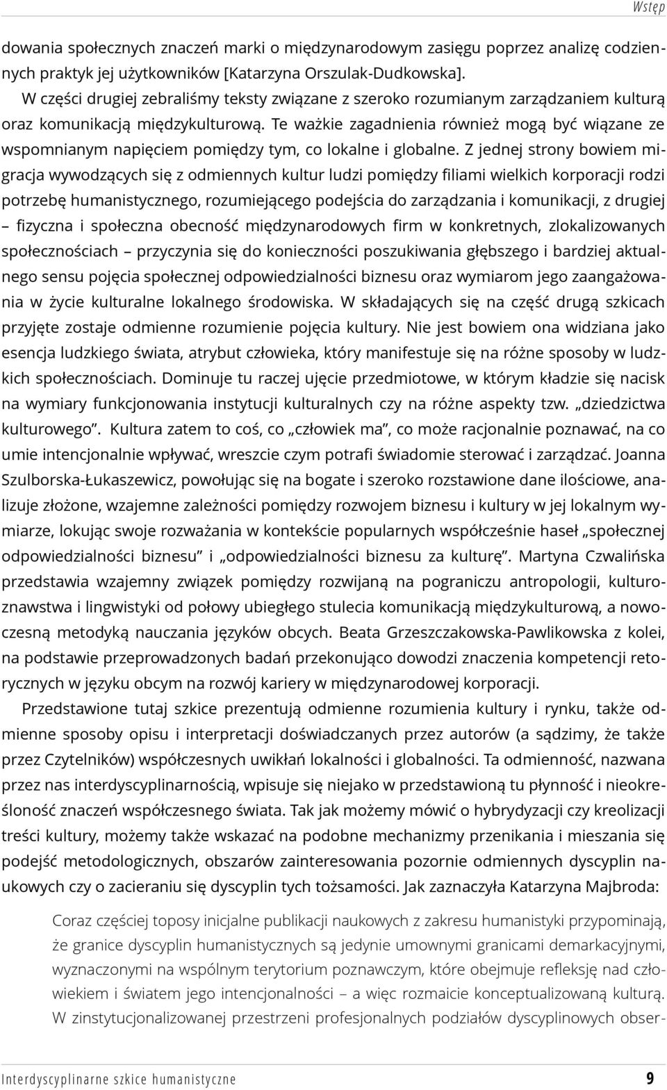 Te ważkie zagadnienia również mogą być wiązane ze wspomnianym napięciem pomiędzy tym, co lokalne i globalne.