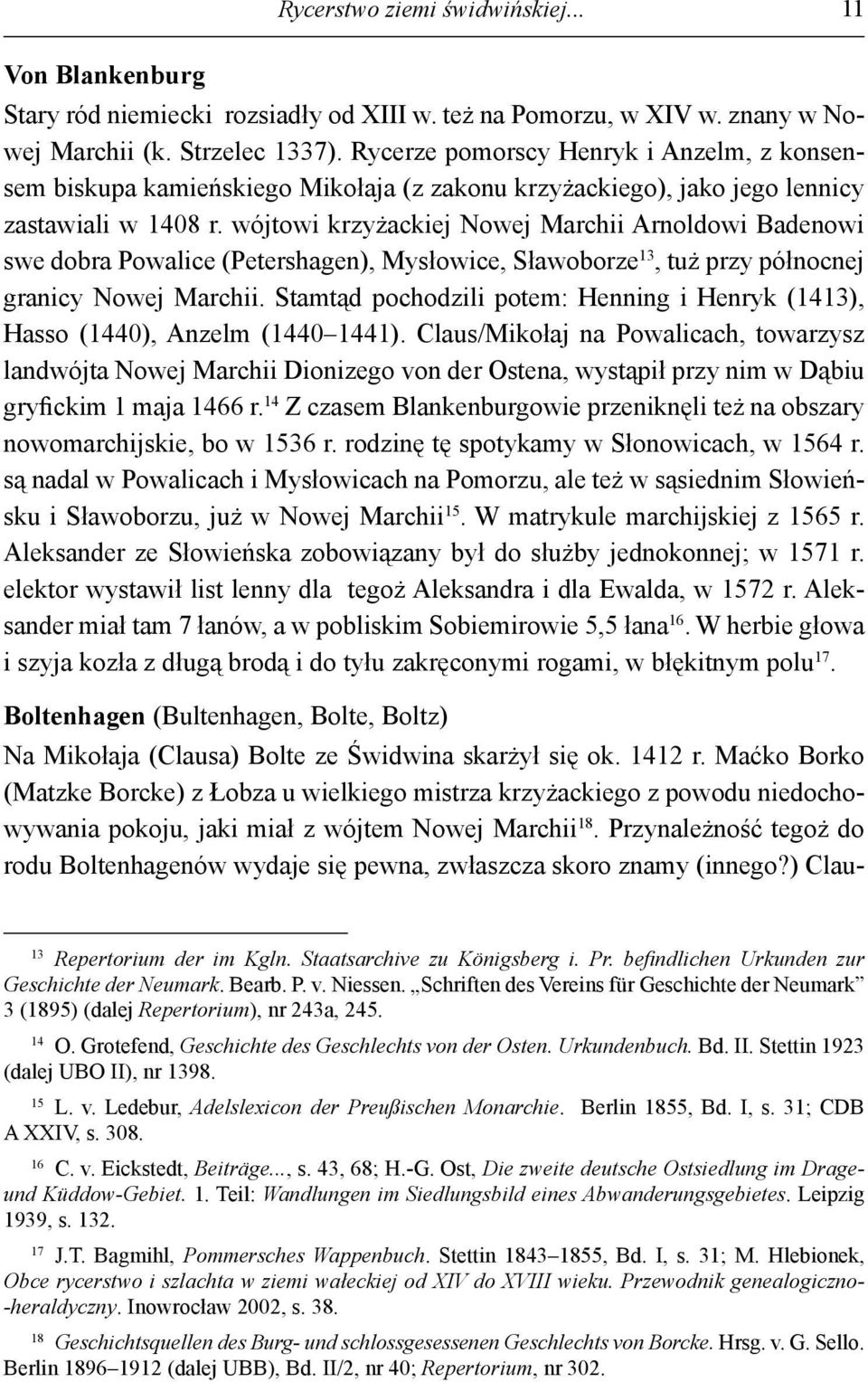 wójtowi krzyżackiej Nowej Marchii Arnoldowi Badenowi swe dobra Powalice (Petershagen), Mysłowice, Sławoborze 13, tuż przy północnej granicy Nowej Marchii.