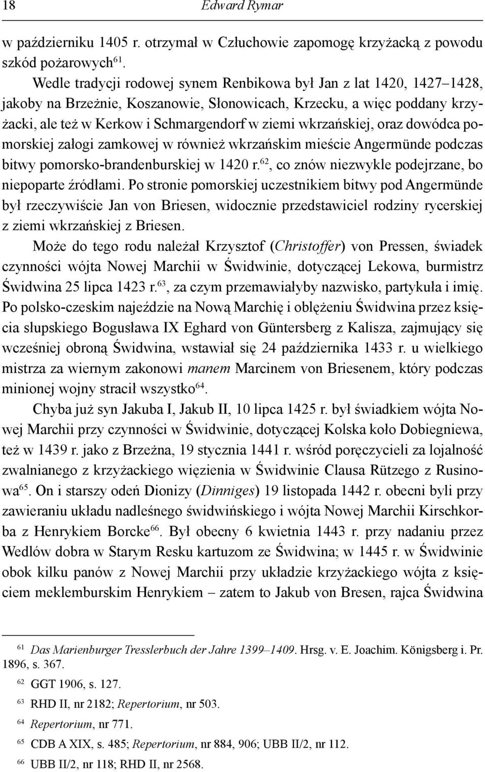 wkrzańskiej, oraz dowódca pomorskiej załogi zamkowej w również wkrzańskim mieście Angermünde podczas bitwy pomorsko-brandenburskiej w 1420 r. 62, co znów niezwykle podejrzane, bo niepoparte źródłami.