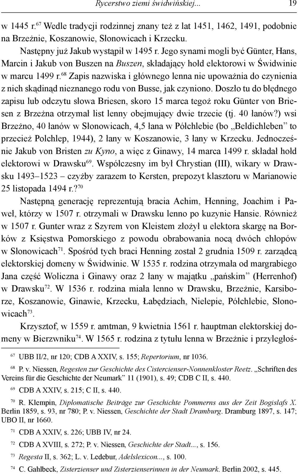 68 Zapis nazwiska i głównego lenna nie upoważnia do czynienia z nich skądinąd nieznanego rodu von Busse, jak czyniono.