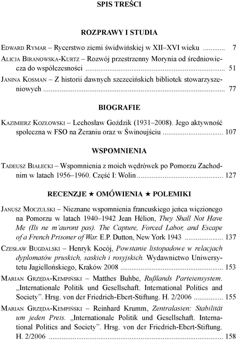 Jego aktywność społeczna w FSO na Żeraniu oraz w Świnoujściu... 107 WSPOMNIENIA TADEUSZ BIAŁECKI Wspomnienia z moich wędrówek po Pomorzu Zachodnim w latach 1956 1960. Część I: Wolin.