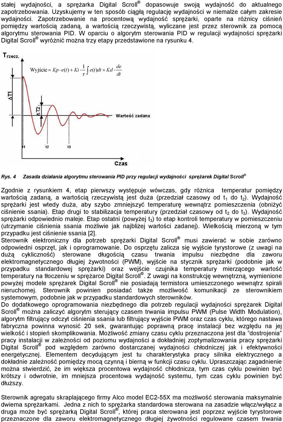 W oparciu o algorytm sterowania PID w regulacji wydajności sprężarki Scroll wyróżnić można trzy etapy przedstawione na rysunku 4. 1 de Wyjście= Kp e( t) + Ki e( t) dt+ Kd τ dt Rys.