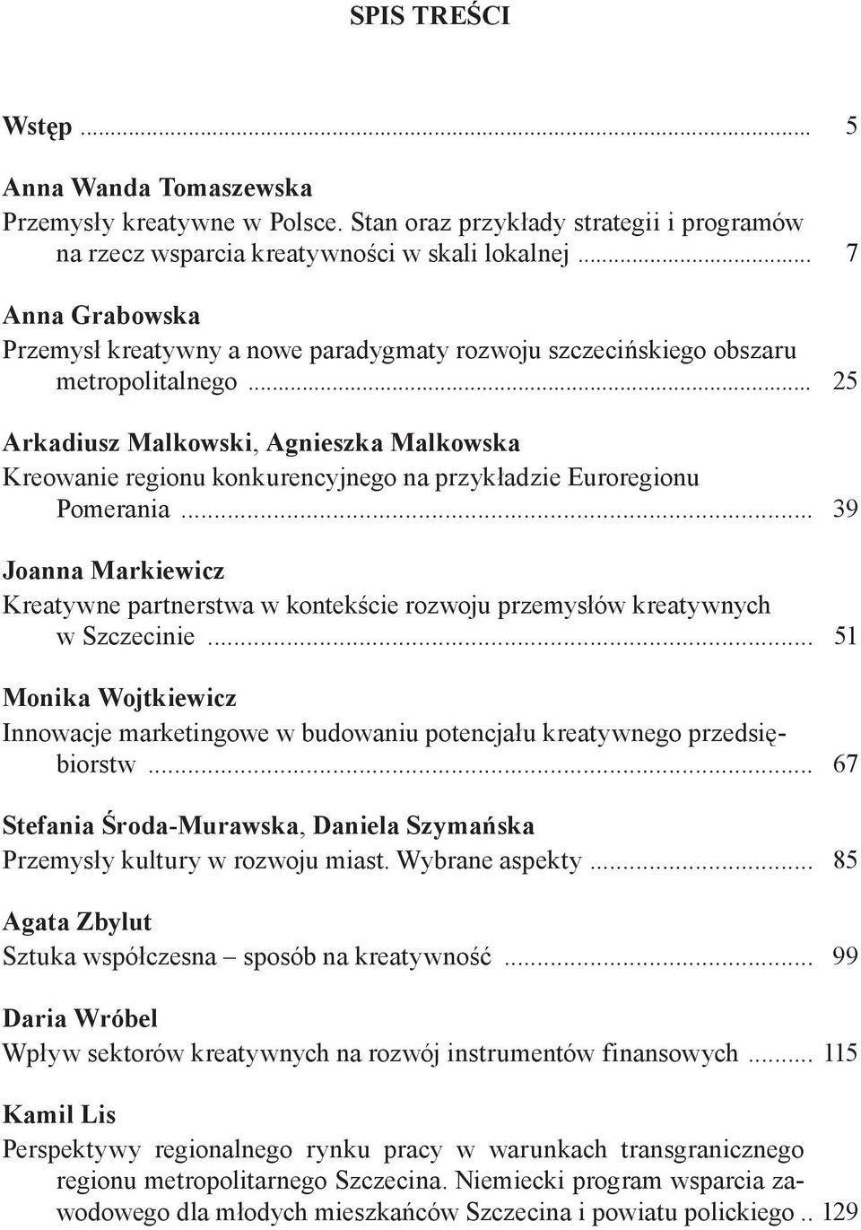 .. 25 Arkadiusz Malkowski, Agnieszka Malkowska Kreowanie regionu konkurencyjnego na przykładzie Euroregionu Pomerania.