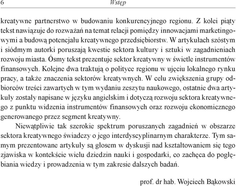 W artykułach szóstym i siódmym autorki poruszają kwestie sektora kultury i sztuki w zagadnieniach rozwoju miasta. Ósmy tekst prezentuje sektor kreatywny w świetle instrumentów finansowych.