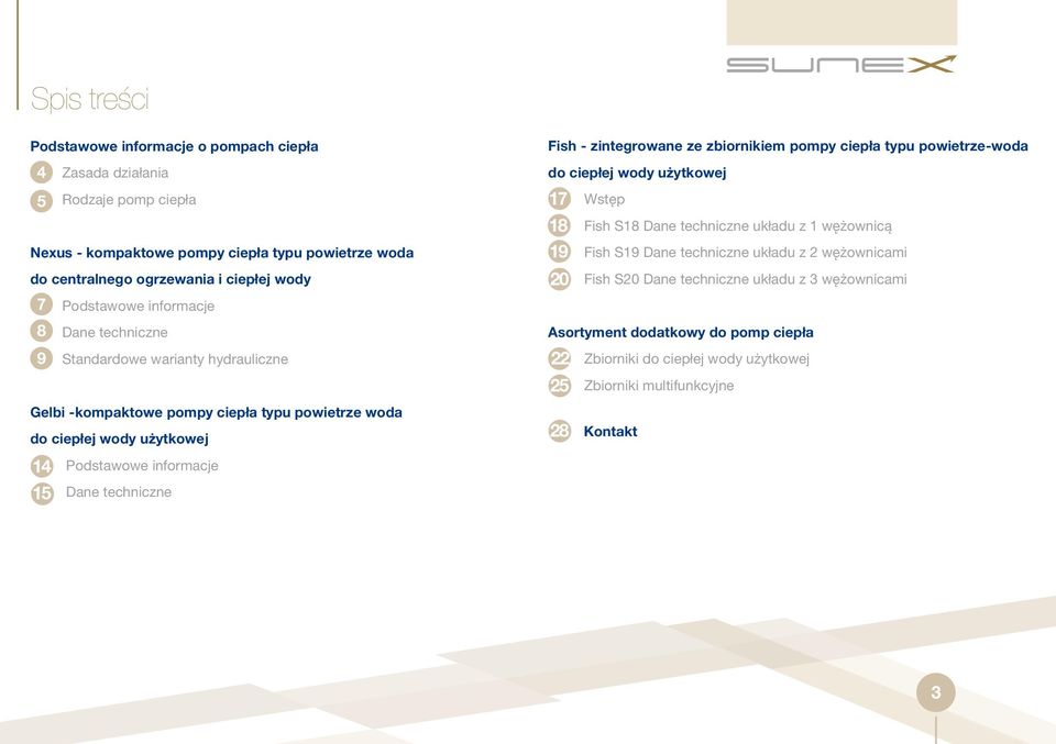 Fish S18 Dane techniczne układu z 1 wężownicą Fish S19 Dane techniczne układu z 2 wężownicami 20 Fish S20 Dane techniczne układu z 3 wężownicami Asortyment dodatkowy do pomp ciepła 22