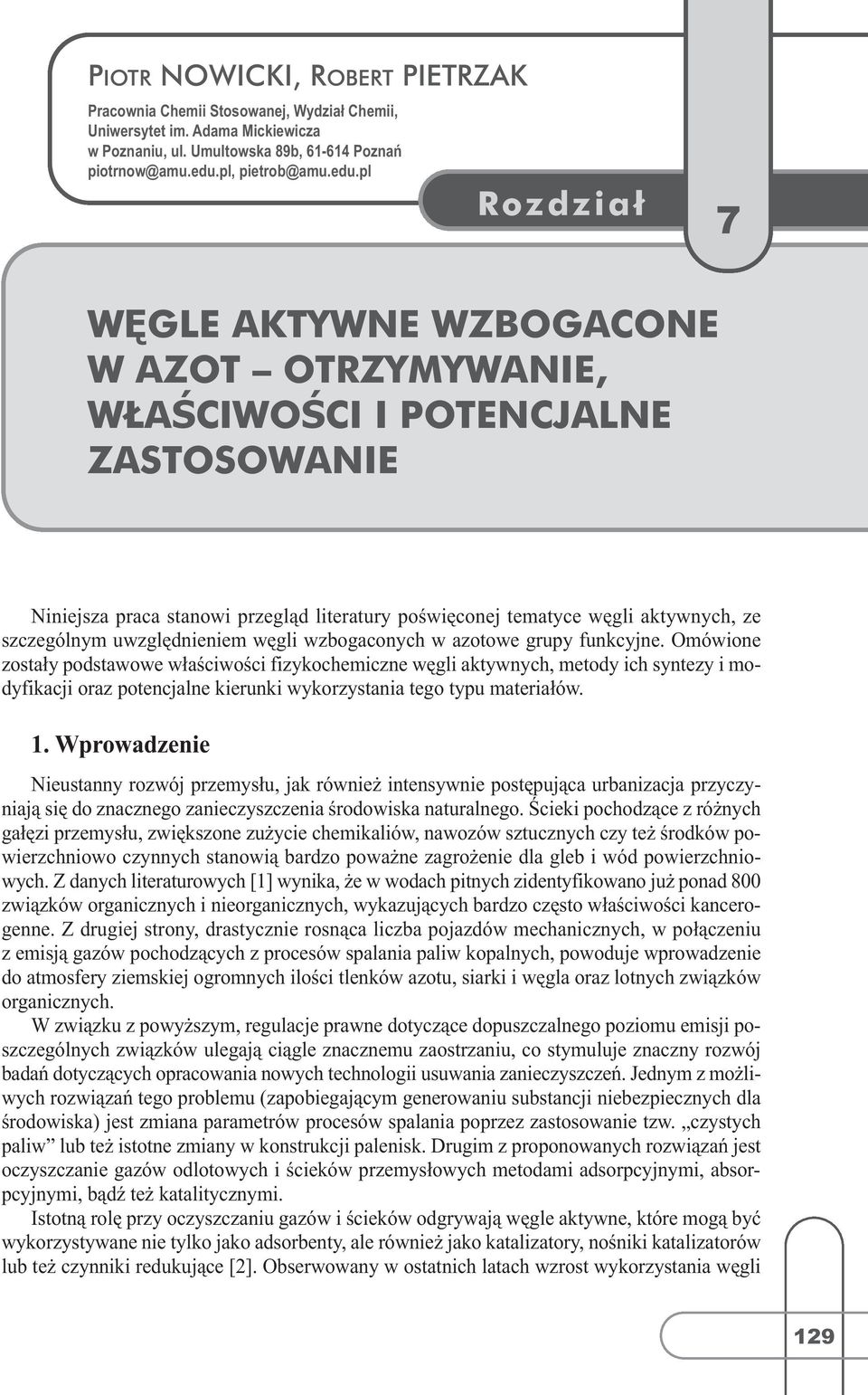 pl Rozdział 7 WĘGLE AKTYWNE WZBOGACONE W AZOT OTRZYMYWANIE, WŁAŚCIWOŚCI I POTENCJALNE ZASTOSOWANIE Niniejsza praca stanowi przegląd literatury poświęconej tematyce węgli aktywnych, ze szczególnym