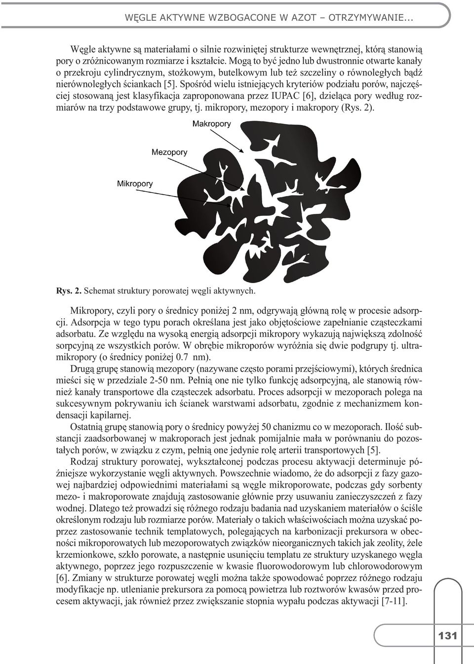 Spośród wielu istniejących kryteriów podziału porów, najczęściej stosowaną jest klasyfikacja zaproponowana przez IUPAC [6], dzieląca pory według rozmiarów na trzy podstawowe grupy, tj.