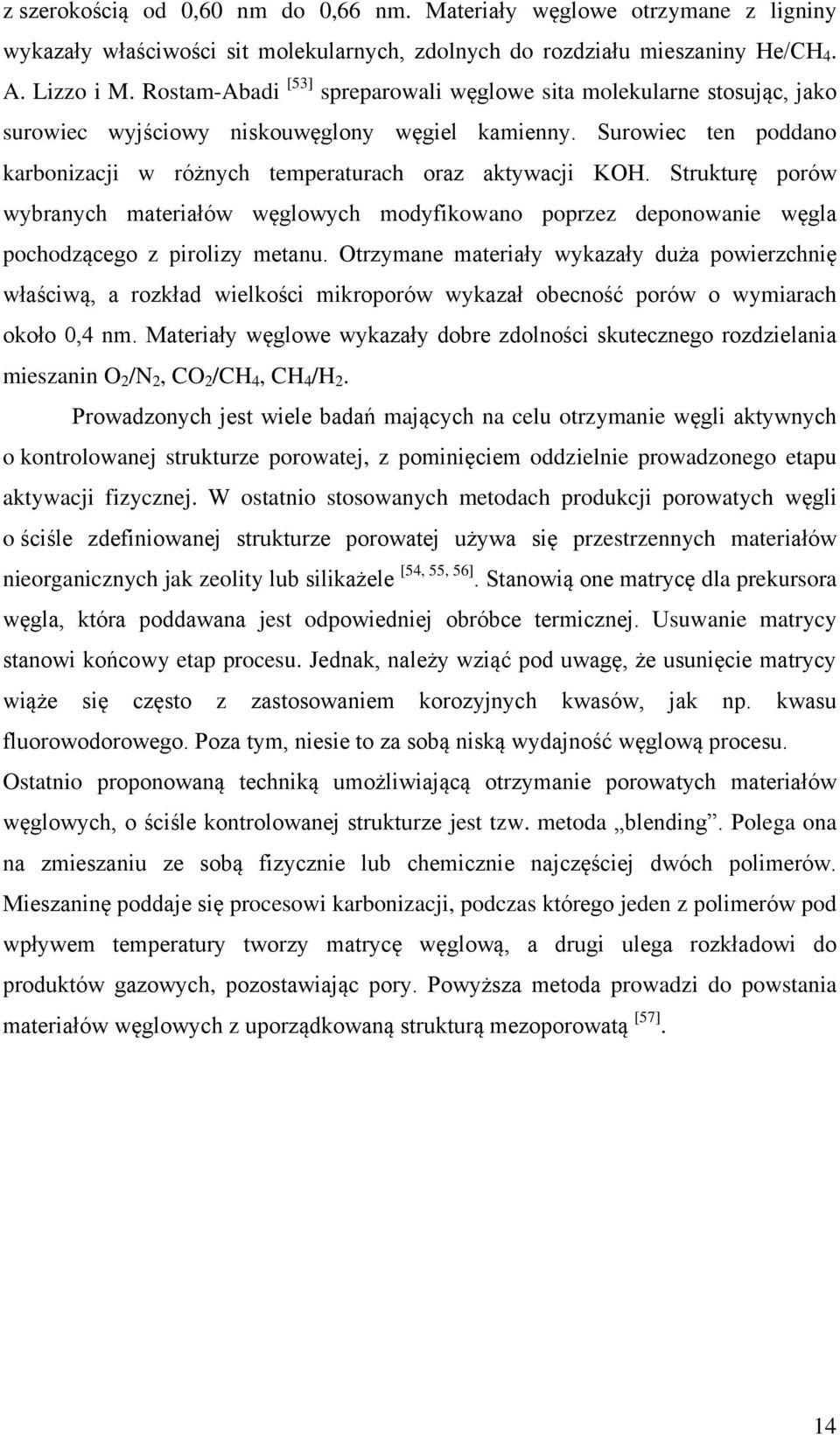 Strukturę porów wybranych materiałów węglowych modyfikowano poprzez deponowanie węgla pochodzącego z pirolizy metanu.