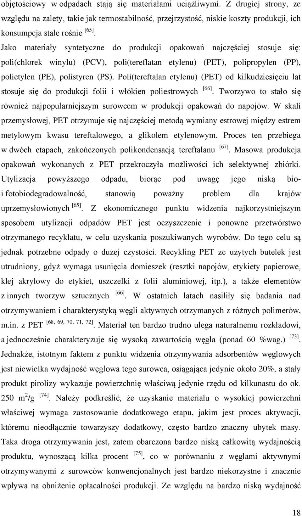 Poli(tereftalan etylenu) (PET) od kilkudziesięciu lat stosuje się do produkcji folii i włókien poliestrowych [66].