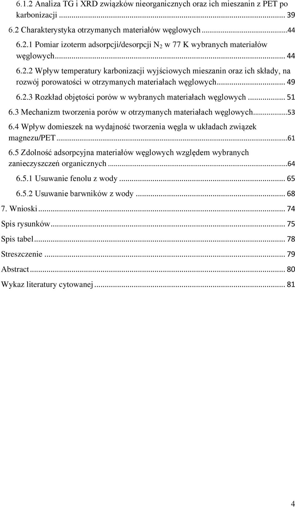 .. 51 6.3 Mechanizm tworzenia porów w otrzymanych materiałach węglowych...53 6.4 Wpływ domieszek na wydajność tworzenia węgla w układach związek magnezu/pet...61 6.