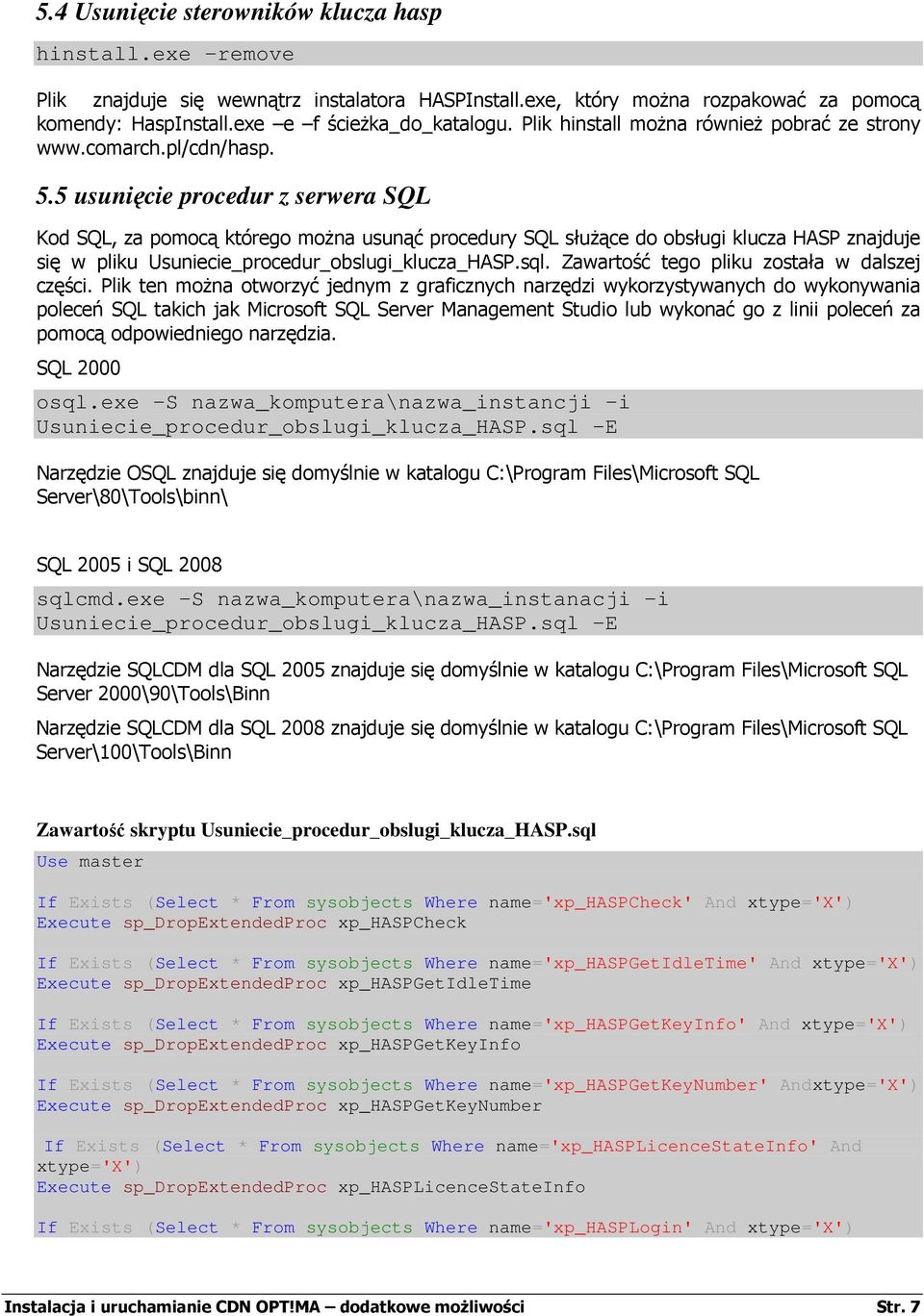 5 usunięcie procedur z serwera SQL Kod SQL, za pomocą którego moŝna usunąć procedury SQL słuŝące do obsługi klucza HASP znajduje się w pliku Usuniecie_procedur_obslugi_klucza_HASP.sql.