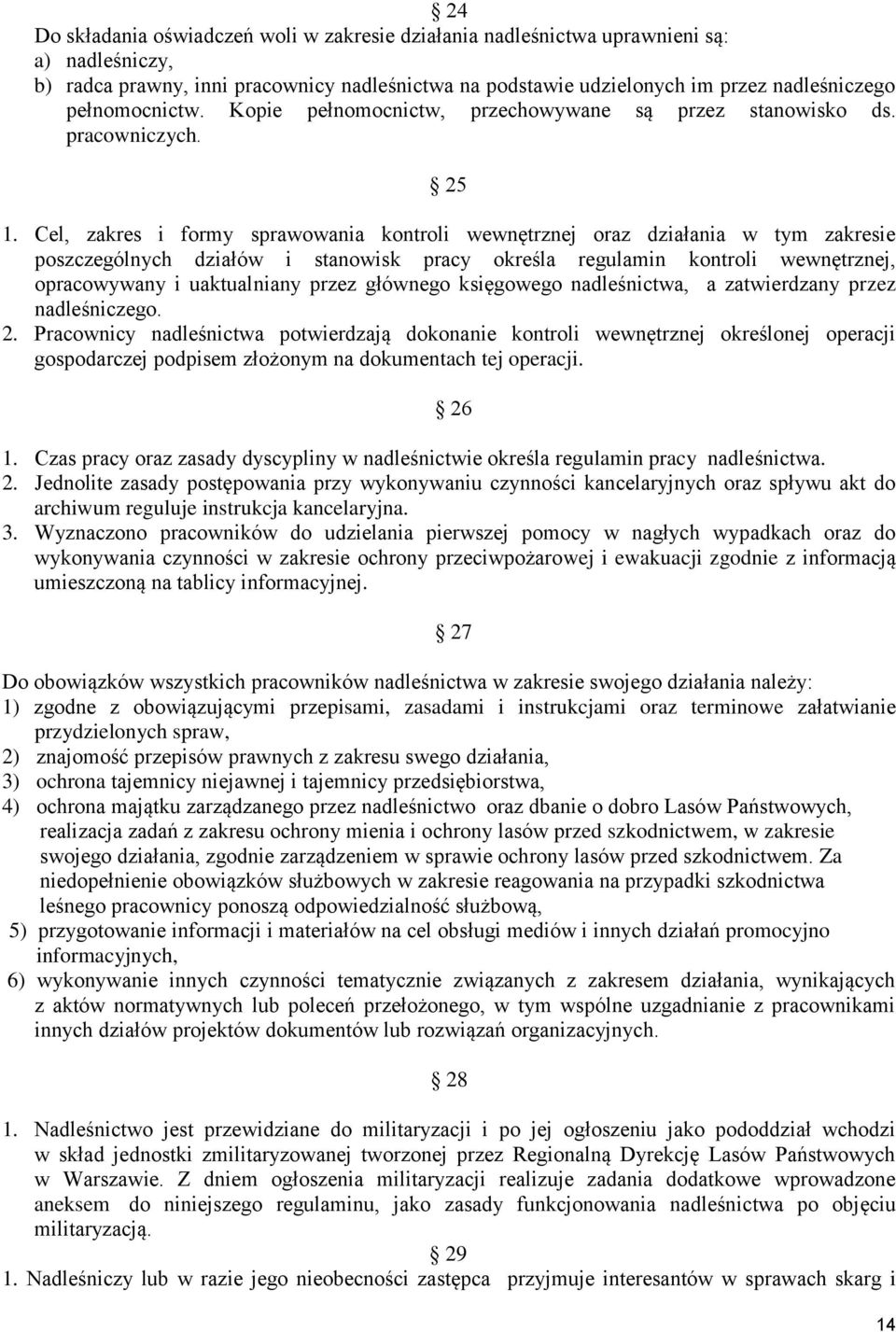 Cel, zakres i formy sprawowania kontroli wewnętrznej oraz działania w tym zakresie poszczególnych działów i stanowisk pracy określa regulamin kontroli wewnętrznej, opracowywany i uaktualniany przez